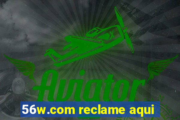 56w.com reclame aqui